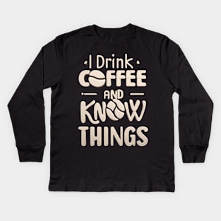 I Drink Coffee And Know Things Coffee Lovers Kids Long Sleeve T-Shirt